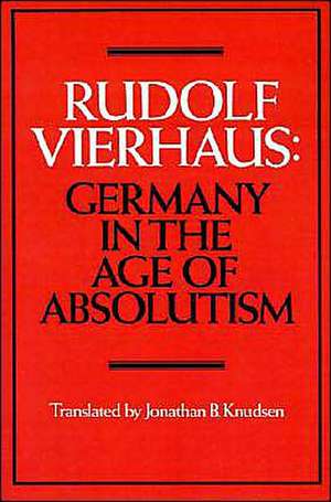 Germany in the Age of Absolutism de Rudolf Vierhaus