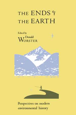 The Ends of the Earth: Perspectives on Modern Environmental History de Donald Worster