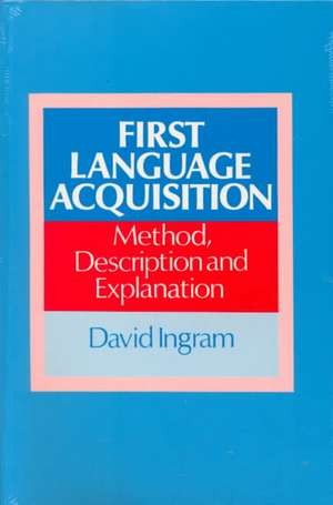 First Language Acquisition: Method, Description and Explanation de David Ingram