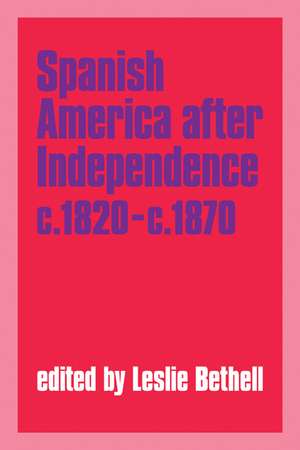 Spanish America after Independence, c.1820–c.1870 de Leslie Bethell