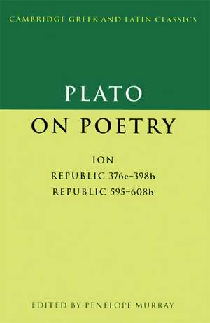 Plato on Poetry: Ion; Republic 376e–398b9; Republic 595–608b10 de Plato