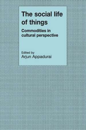 The Social Life of Things: Commodities in Cultural Perspective de Arjun Appadurai