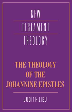 The Theology of the Johannine Epistles de Judith M. Lieu