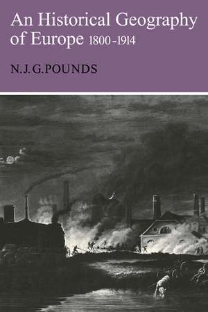 Historical Geography of Europe 1800–1914 de N. J. G. Pounds