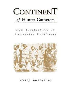 Continent of Hunter-Gatherers: New Perspectives in Australian Prehistory de Harry Lourandos