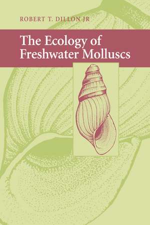 The Ecology of Freshwater Molluscs de Robert T. Dillon, Jr