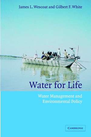 Water for Life: Water Management and Environmental Policy de James L. Wescoat, Jr