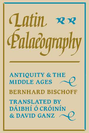 Latin Palaeography: Antiquity and the Middle Ages de Bernhard Bischoff