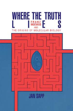 Where the Truth Lies: Franz Moewus and the Origins of Molecular Biology de Jan Sapp