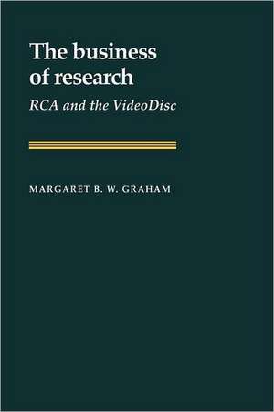 The Business of Research: RCA and the VideoDisc de Margaret B. W. Graham