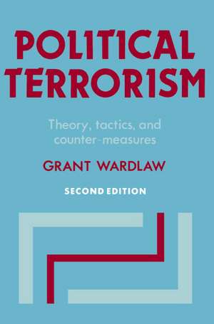 Political Terrorism: Theory, Tactics and Counter-Measures de Grant Wardlaw