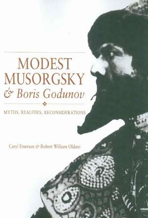 Modest Musorgsky and Boris Godunov: Myths, Realities, Reconsiderations de Caryl Emerson