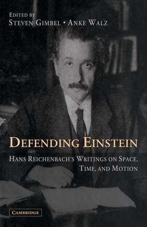 Defending Einstein: Hans Reichenbach's Writings on Space, Time and Motion de Hans Reichenbach