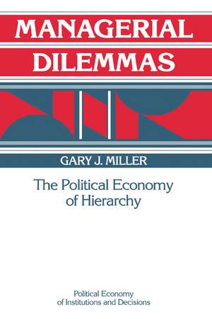 Managerial Dilemmas: The Political Economy of Hierarchy de Gary J. Miller