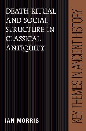 Death-Ritual and Social Structure in Classical Antiquity de Ian Morris