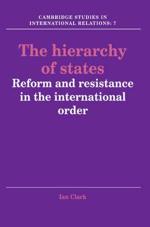 The Hierarchy of States: Reform and Resistance in the International Order de Ian Clark