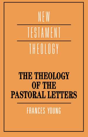 The Theology of the Pastoral Letters de Frances Margaret Young