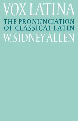 Vox Latina: A Guide to the Pronunciation of Classical Latin de W. Sidney Allen