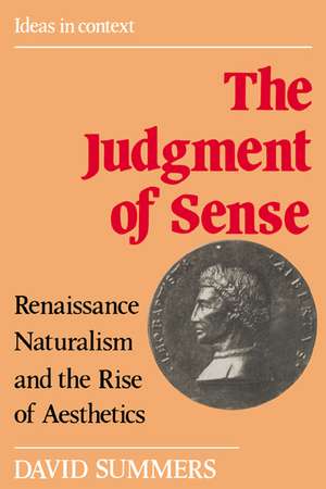 The Judgment of Sense: Renaissance Naturalism and the Rise of Aesthetics de David Summers