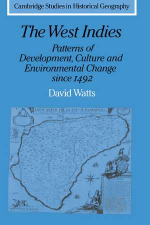 The West Indies: Patterns of Development, Culture and Environmental Change since 1492 de David Watts