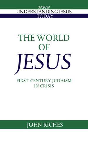 The World of Jesus: First-Century Judaism in Crisis de John Riches