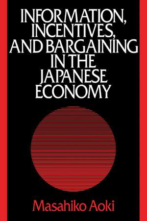 Information, Incentives and Bargaining in the Japanese Economy: A Microtheory of the Japanese Economy de Masahiko Aoki