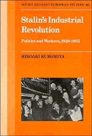 Stalin's Industrial Revolution: Politics and Workers, 1928–1931 de Hiroaki Kuromiya