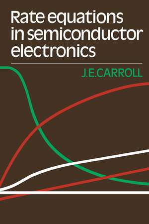 Rate Equations in Semiconductor Electronics de J. E. Carroll