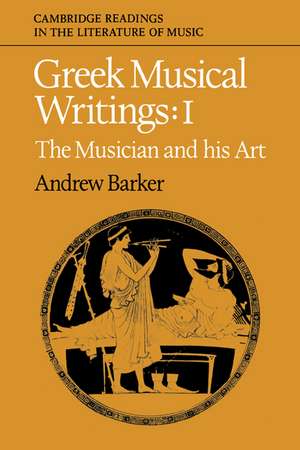 Greek Musical Writings: Volume 1, The Musician and his Art de Andrew Barker