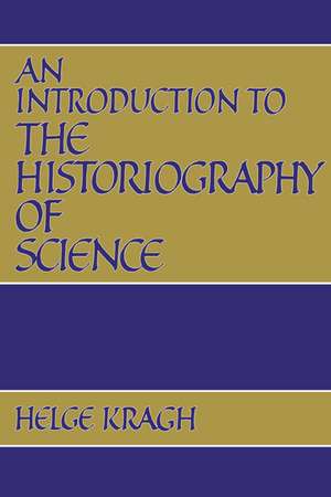 An Introduction to the Historiography of Science de Helge S. Kragh