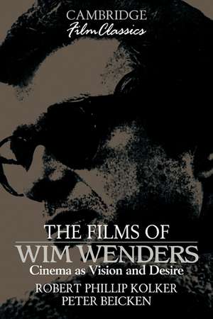 The Films of Wim Wenders: Cinema as Vision and Desire de Robert Phillip Kolker