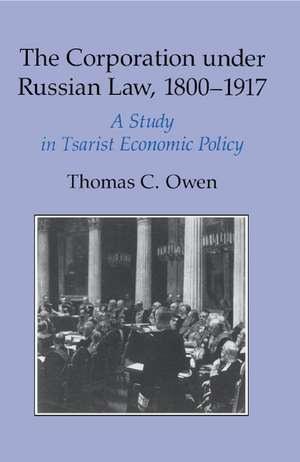 The Corporation under Russian Law, 1800–1917: A Study in Tsarist Economic Policy de Thomas Cowen