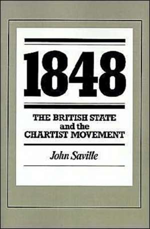 1848: The British State and the Chartist Movement de John Saville