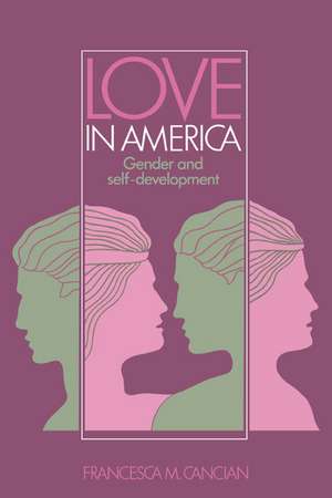 Love in America: Gender and Self-Development de Francesca M. Cancian