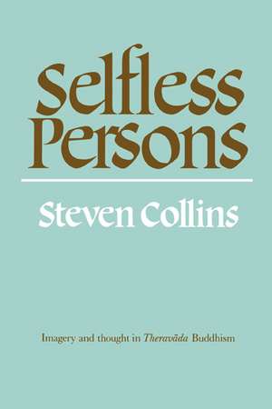 Selfless Persons: Imagery and Thought in Theravada Buddhism de Steven Collins