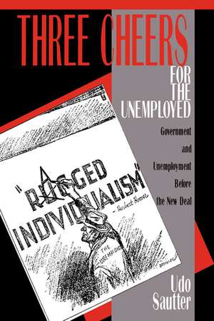 Three Cheers for the Unemployed: Government and Unemployment before the New Deal de Udo Sautter