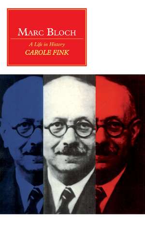 Marc Bloch: A Life in History de Carole Fink