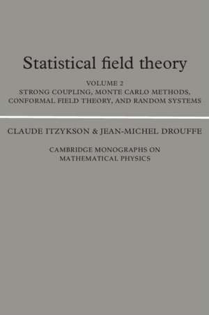 Statistical Field Theory: Volume 2, Strong Coupling, Monte Carlo Methods, Conformal Field Theory and Random Systems de Claude Itzykson