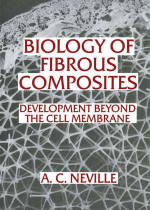 Biology of Fibrous Composites: Development beyond the Cell Membrane de Anthony Charles Neville