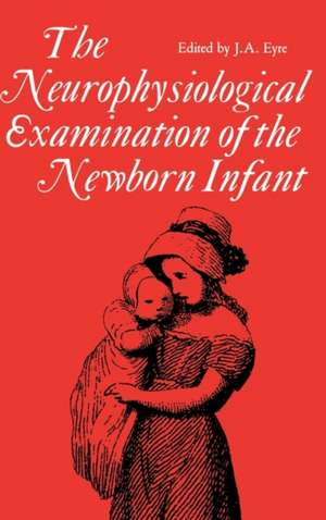 Neurophysiological Examination of the Newborn Infant de J. a. Eyre