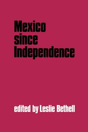 Mexico since Independence de Leslie Bethell