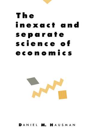 The Inexact and Separate Science of Economics de Daniel M. Hausman