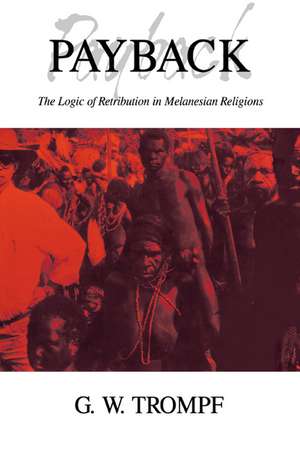 Payback: The Logic of Retribution in Melanesian Religions de G. W. Trompf