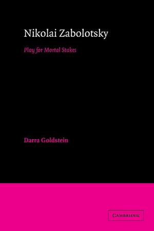 Nikolai Zabolotsky: Play for Mortal Stakes de Darra Goldstein