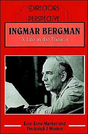 Ingmar Bergman: A Life in the Theater de Lise-Lone Marker