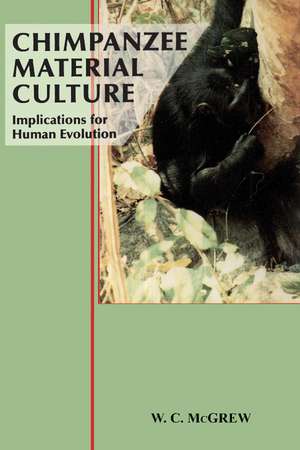 Chimpanzee Material Culture: Implications for Human Evolution de William C. McGrew