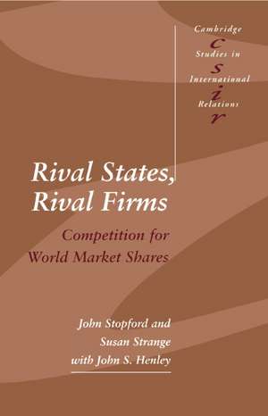 Rival States, Rival Firms: Competition for World Market Shares de John M. Stopford