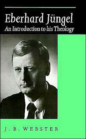 Eberhard Jüngel: An Introduction to his Theology de John Bainbridge Webster