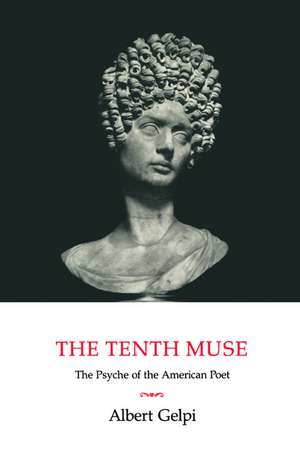 The Tenth Muse: The Psyche of the American Poet de Albert Gelpi