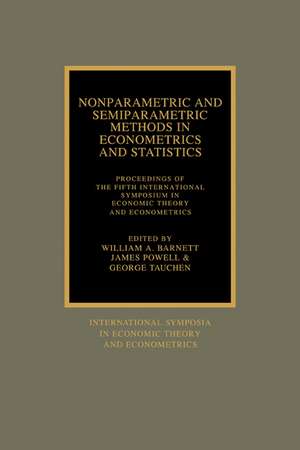 Nonparametric and Semiparametric Methods in Econometrics and Statistics: Proceedings of the Fifth International Symposium in Economic Theory and Econometrics de William A. Barnett